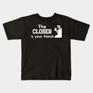 The Closer is your friend Kids T-Shirt